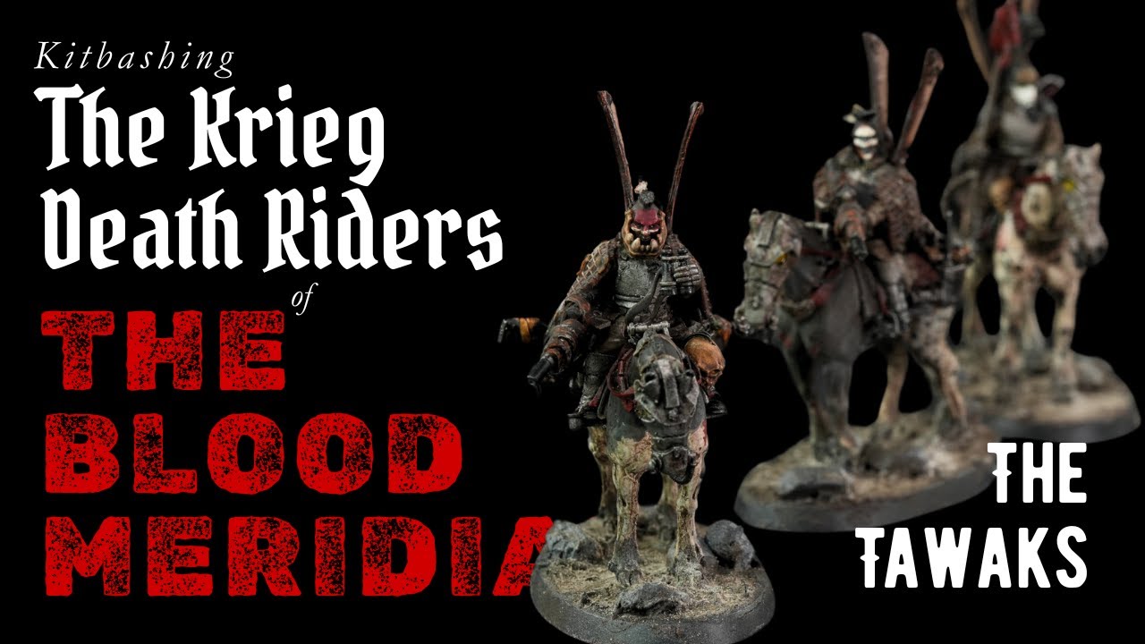Kitbashing The Tawaks for the Krieg Death Riders of the Blood Meridian!