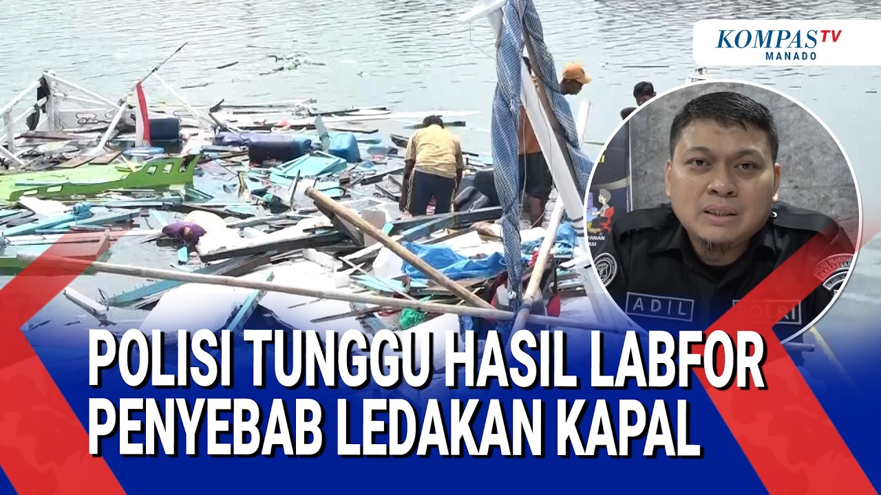 POLISI TUNGGU HASIL LABFOR TENTUKAN PENYEBAB LEDAKAN KAPAL