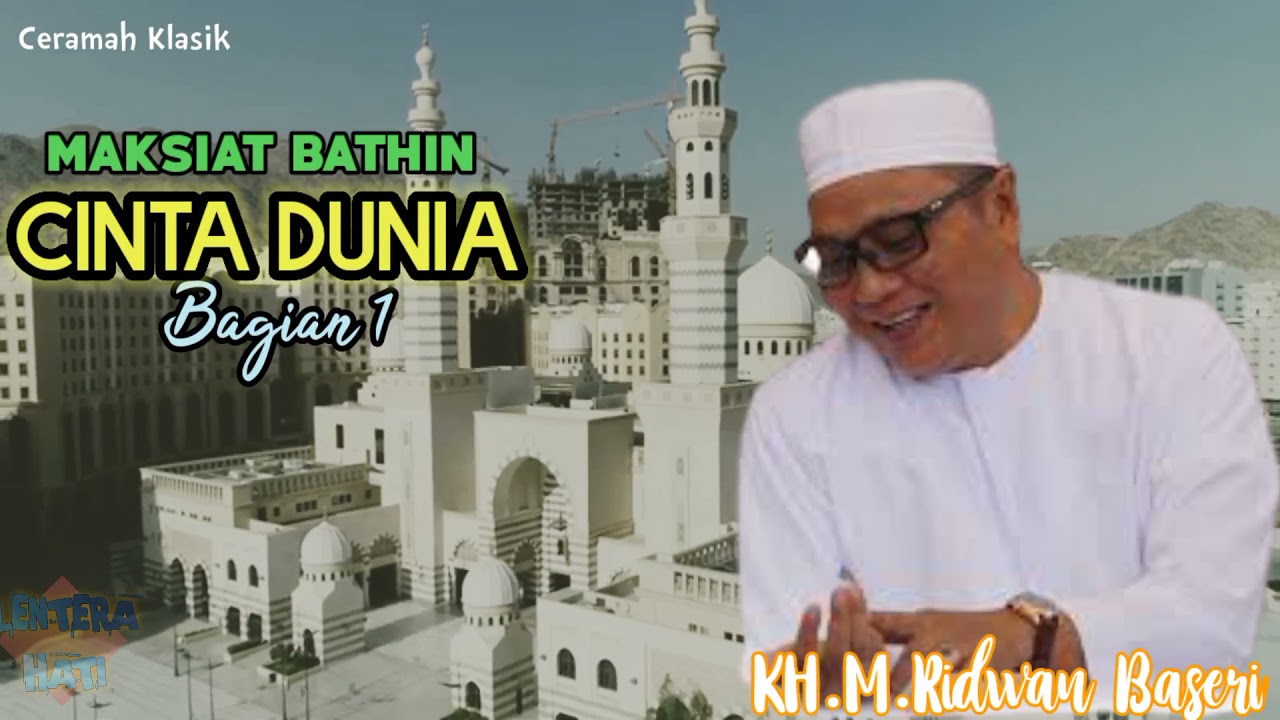 CINTA DUNIA ( HUBBUD DUNYA) - SIFAT TERCELA YANG HARUS KITA HINDARI - TGH. RIDWAN KAPUH - TASAWUF