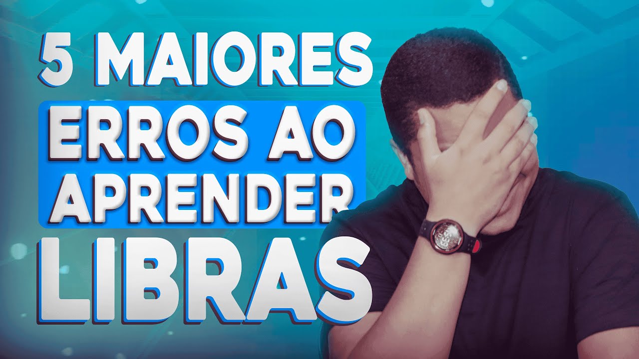 5 MAIORES ERROS AO APRENDER LIBRAS (não faça isso)