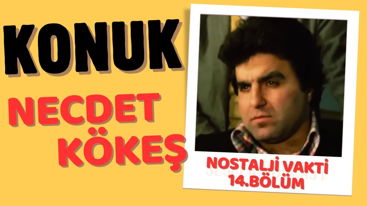 YEŞİLÇAM'IN USTA OYUNCUSU NECDET KÖKEŞ NOSTALJİ VAKTİ'NDE!