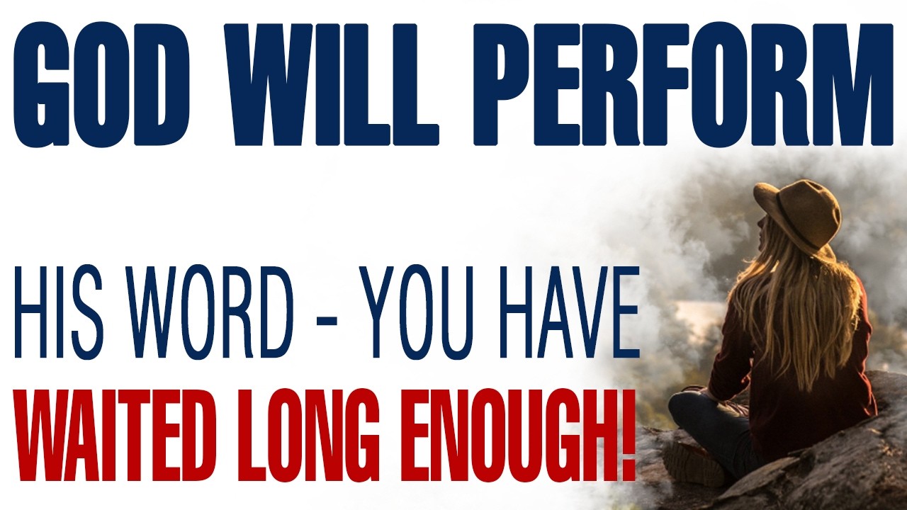 GOD WILL PERFORM HIS WORD - YOU HAVE WAITED LONG ENOUGH — CHRISTIAN MOTIVATION
