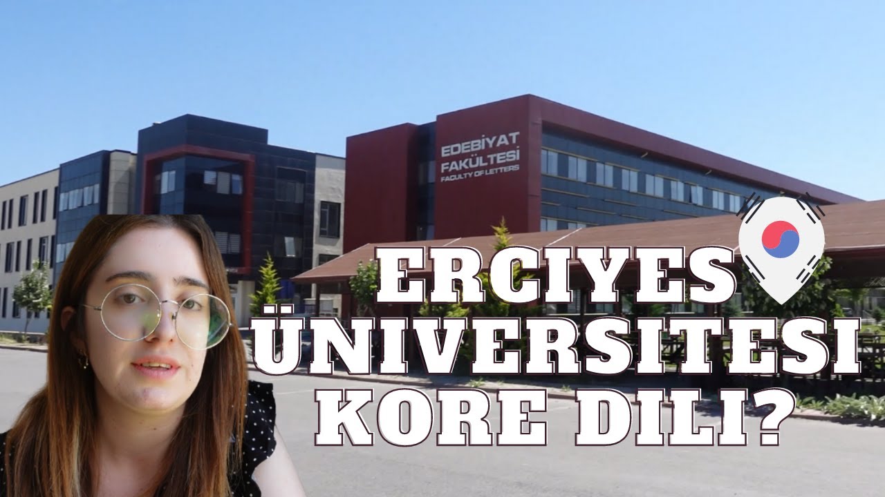 Erciyes Üniversitesi Turu! Kore Dili ve Edebiyatı? Artıları ve Eksileri