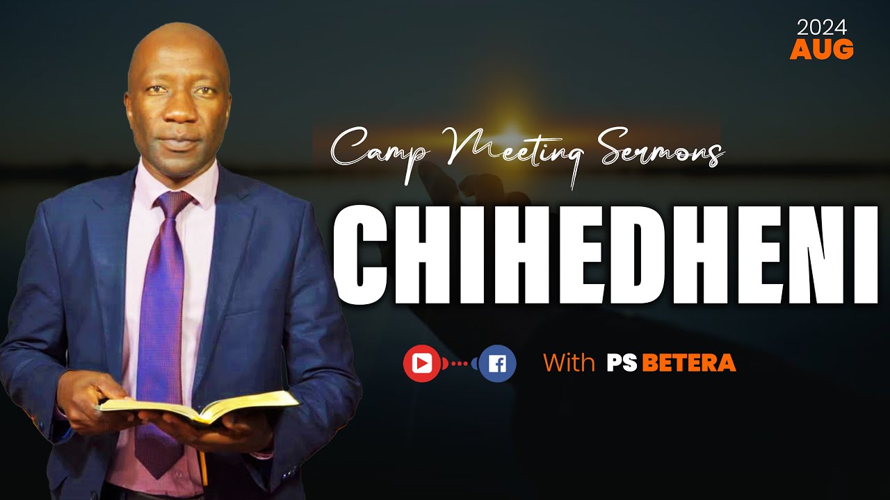 Chihedheni // Ps Betera // Camp Meeting 2024