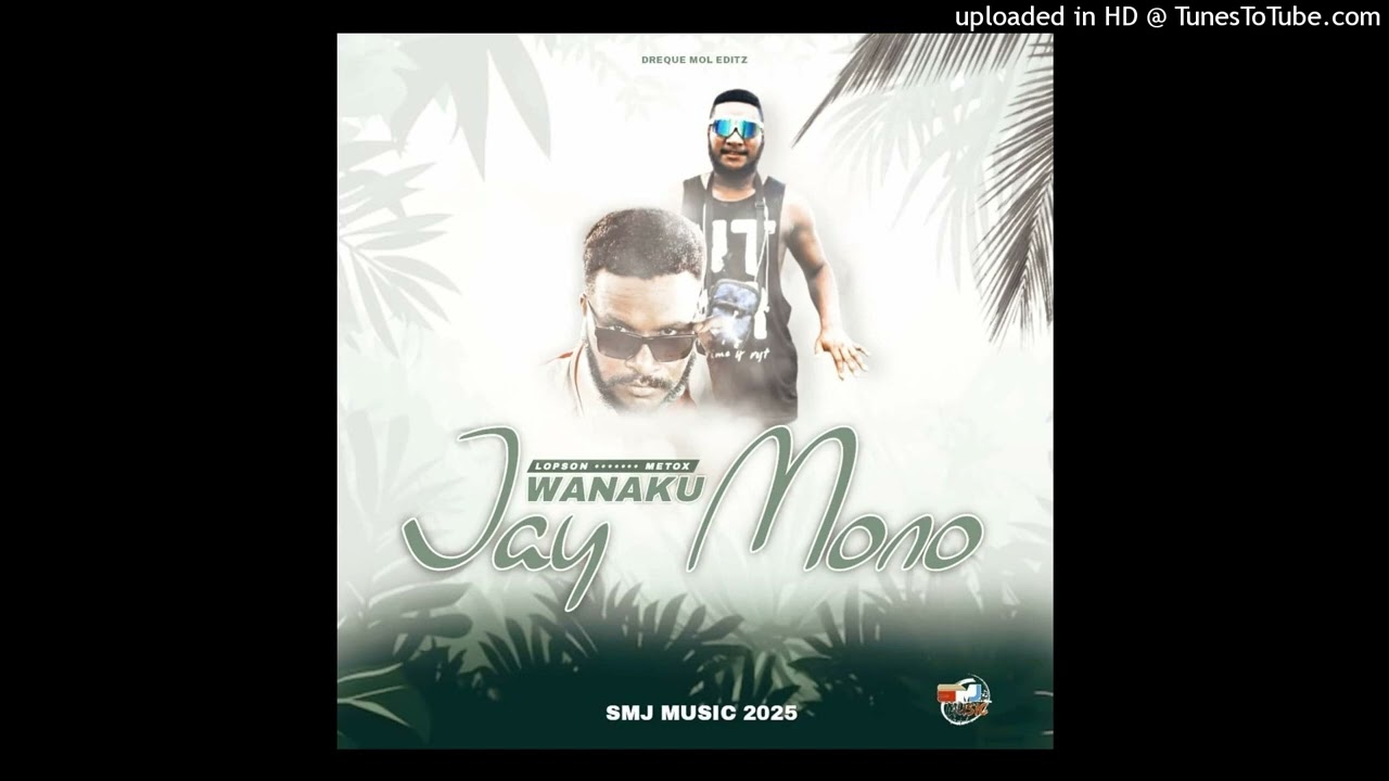 Lopson-Wanaku Jay Mono(2025)_(Feat.Metox)SMJ music Productions