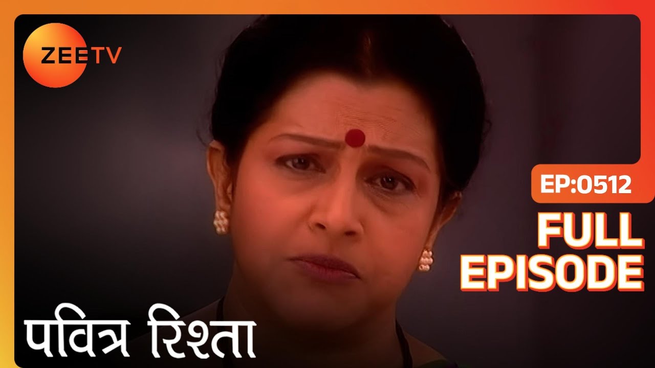 PAVITRA RISHTA - Full Ep - 512 - Archana, Manav, Savita, Sulochana, Arjun, Purvi - Zee TV