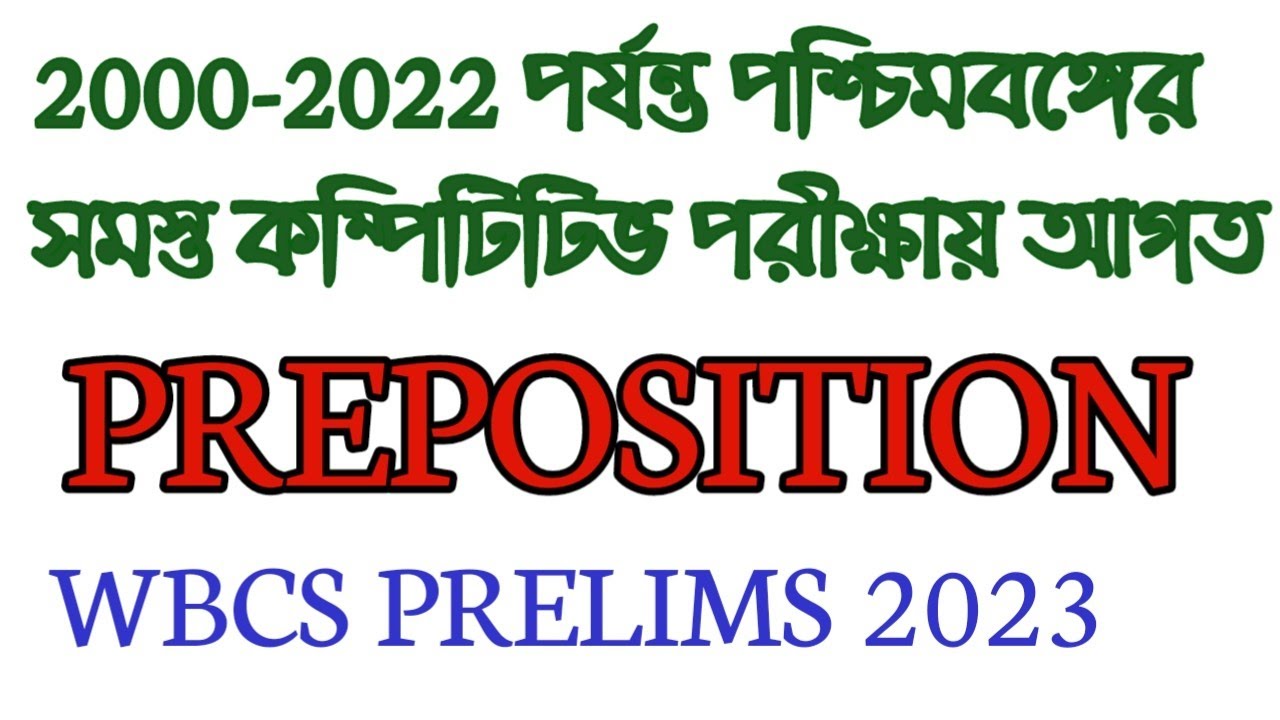 PREPOSITION ASKED IN WB ALL COMPETITIVE EXAMS FROM(2000-2022)/WBCS,PSC,A&A,JUDICIAL,WBP, EXCISE EXAM