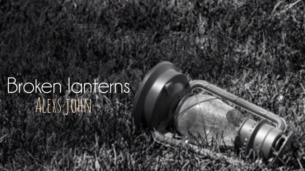 Alexs john - Broken Lanterns[Official Video]