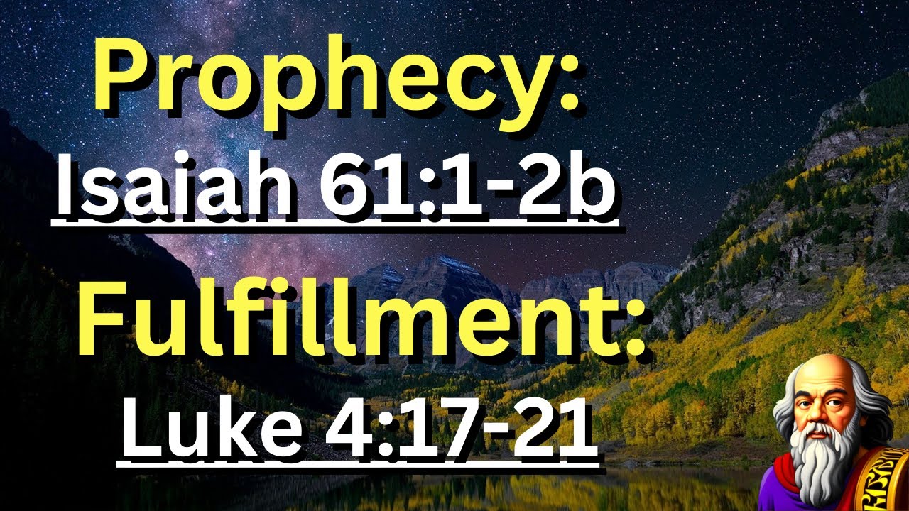 Prophecy: (Isaiah 61:1-2b) Fulfillment: (Luke 4:17-21) 