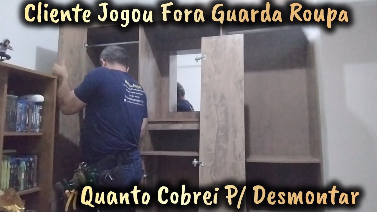 Cliente Jogou Fora Guarda Roupa Fui Desmontar e Quanto Cobrei 
