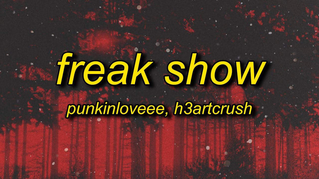 punkinloveee & h3artcrush - freak show (lyrics)