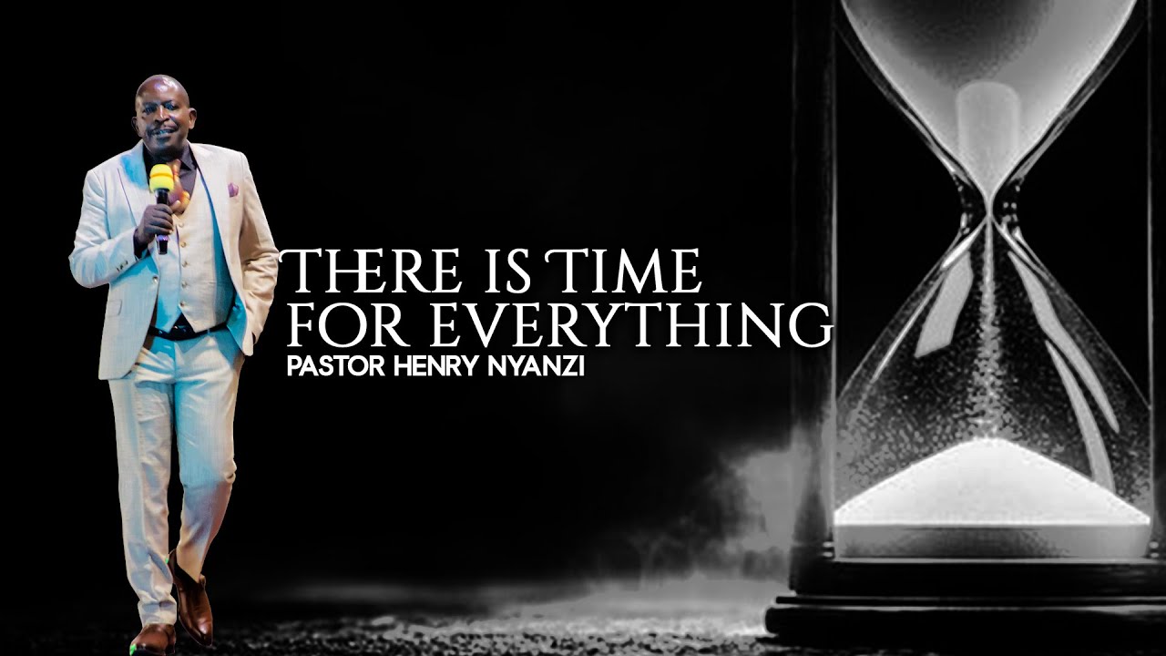 There is time for everything | Pastor Henry Nyanzi