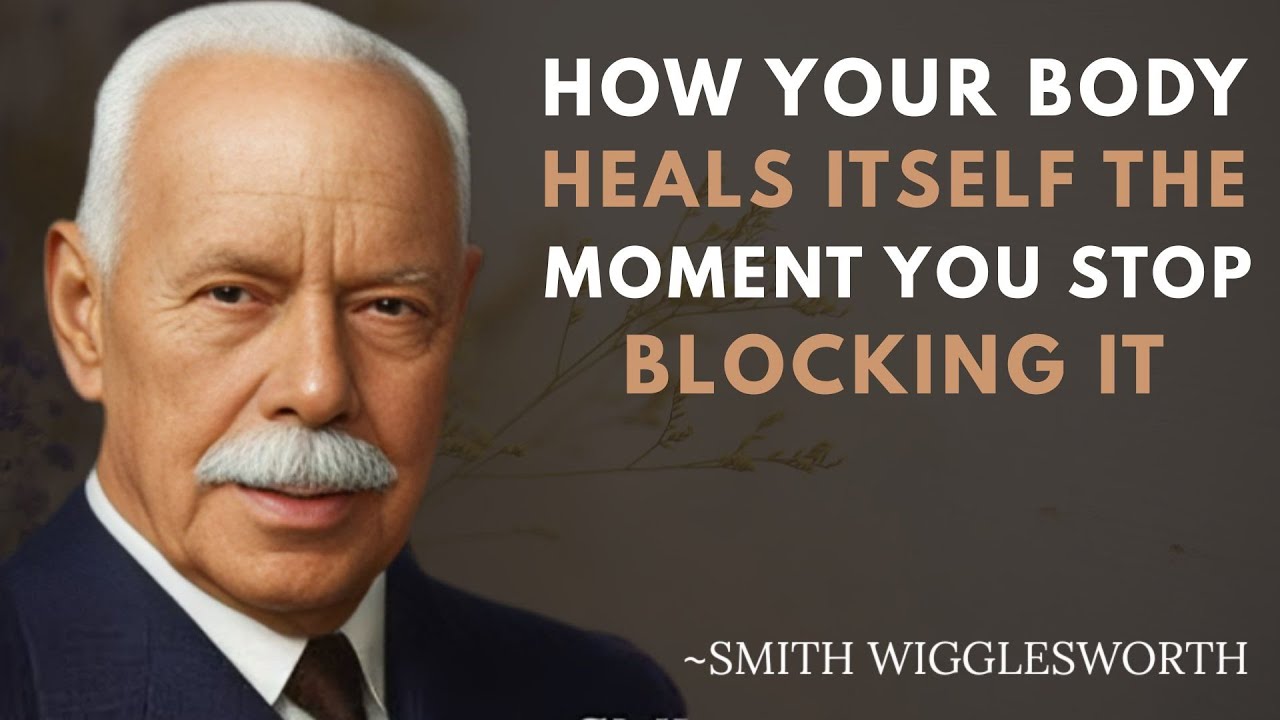 How Your Body Heals Itself the Moment You Stop Blocking It |  Smith Wigglesworth Speech