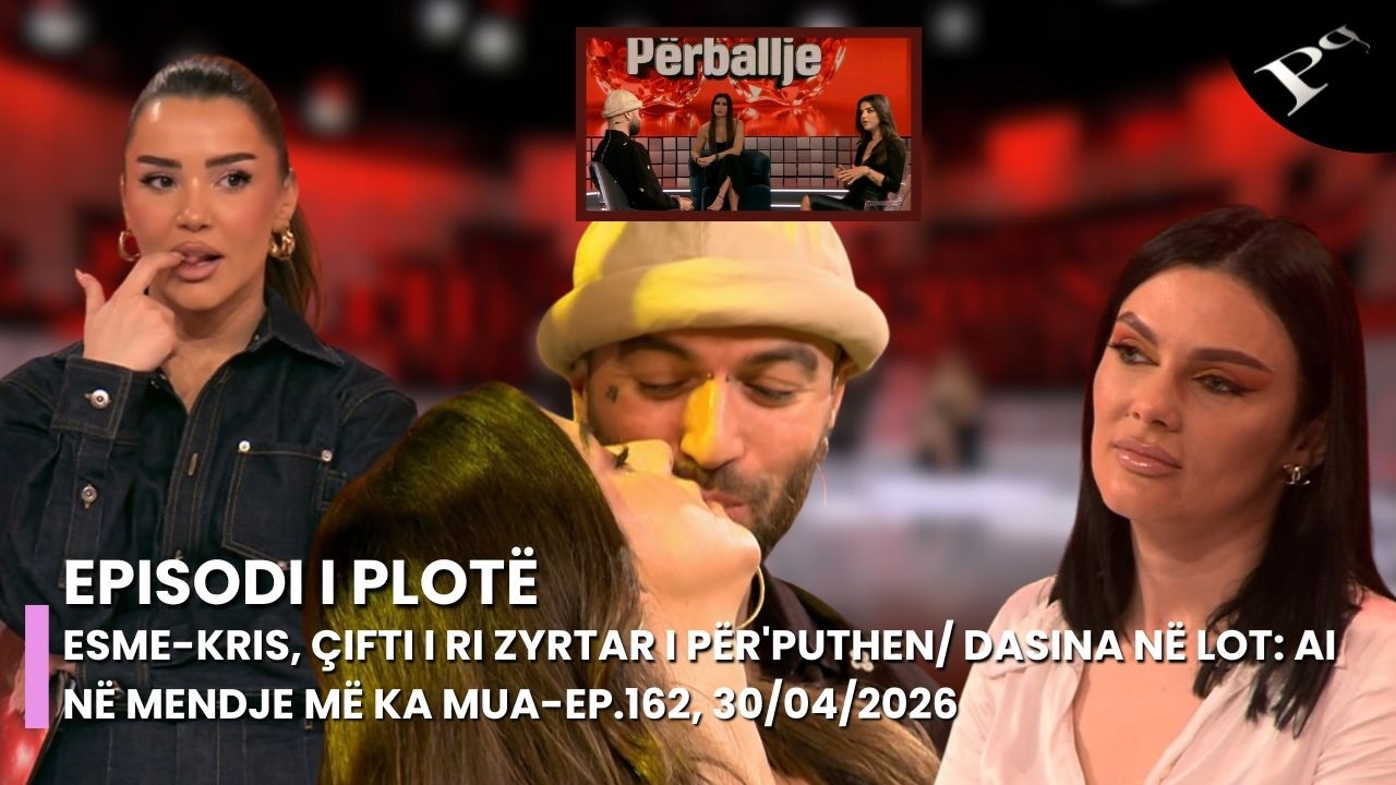 Esme-Kris, &ccedil;ifti i ri zyrtar i P&euml;r'puthen/ Dasina n&euml; lot: Ai n&euml; mendje m&euml; ka mua-Ep.162, 30/04/2026