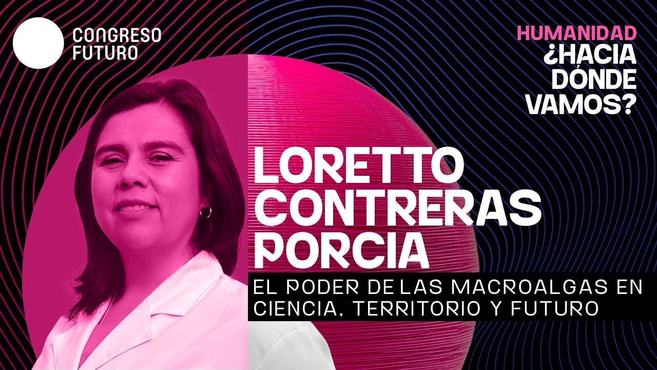 Loretto Contreras Porcia | Macroalgas: ciencia, territorio y futuro | Congreso Futuro 2026