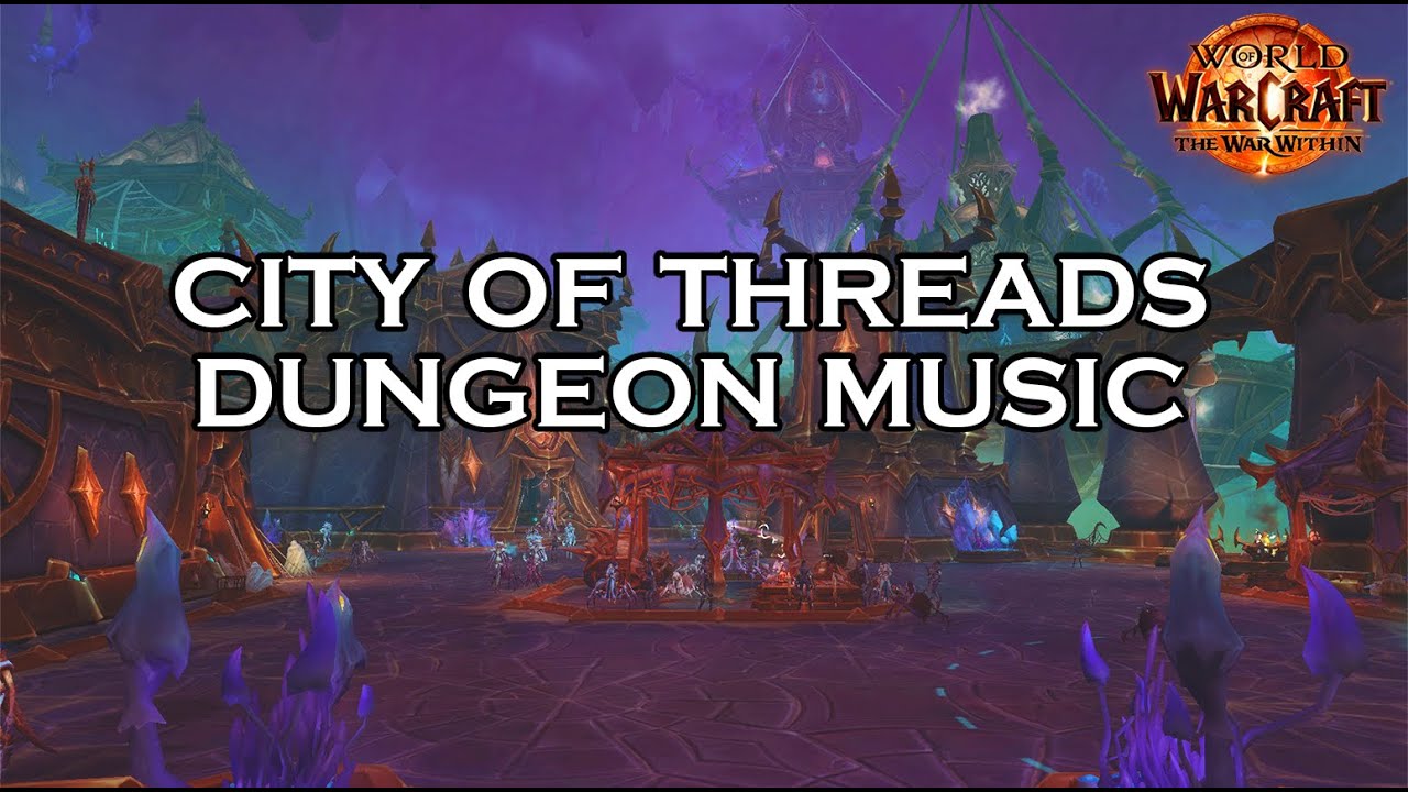 City of Threads Dungeon Music - World of Warcraft: The War Within