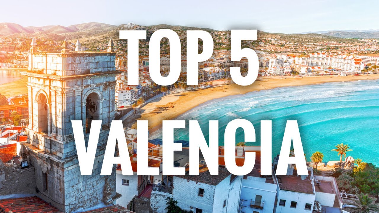 Top 5 Places To Visit In Valencia