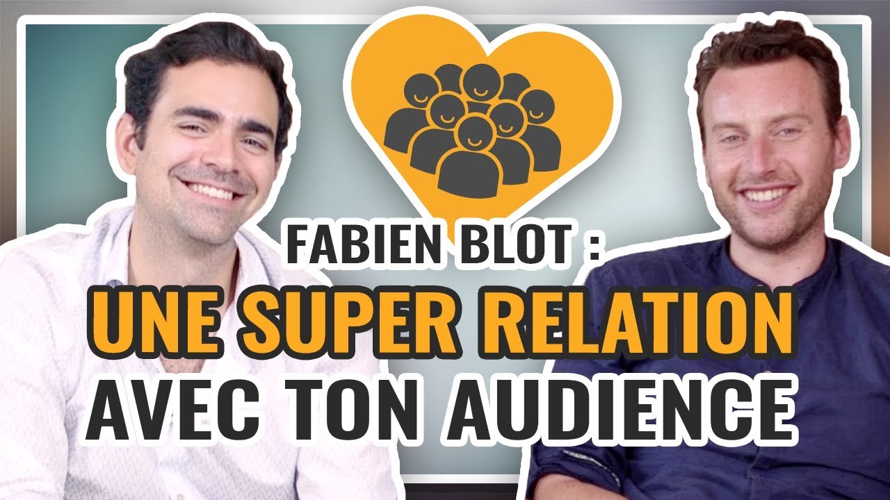 🎤 Fabien Blot : Comment avoir une super relation avec ton audience