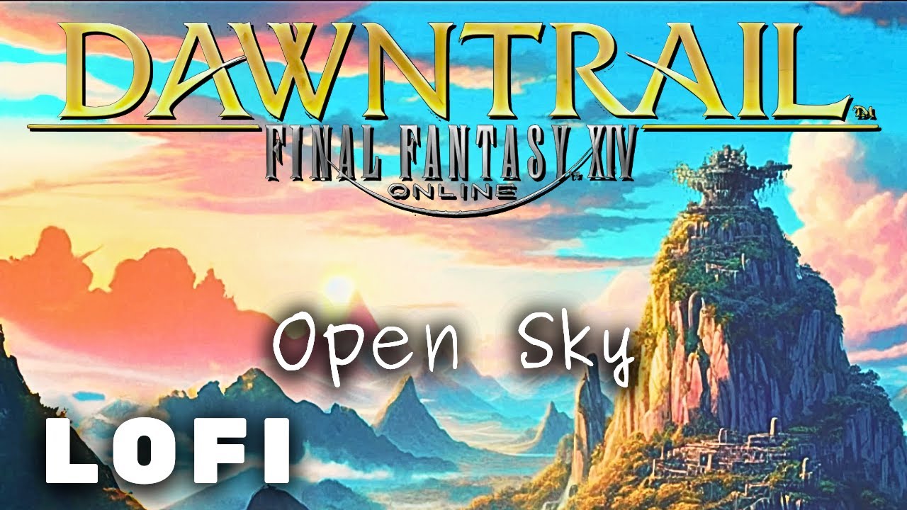 Final Fantasy 14 (FFXIV) - Open Sky (Dawntrail Theme) Lofi & Chill MIX
