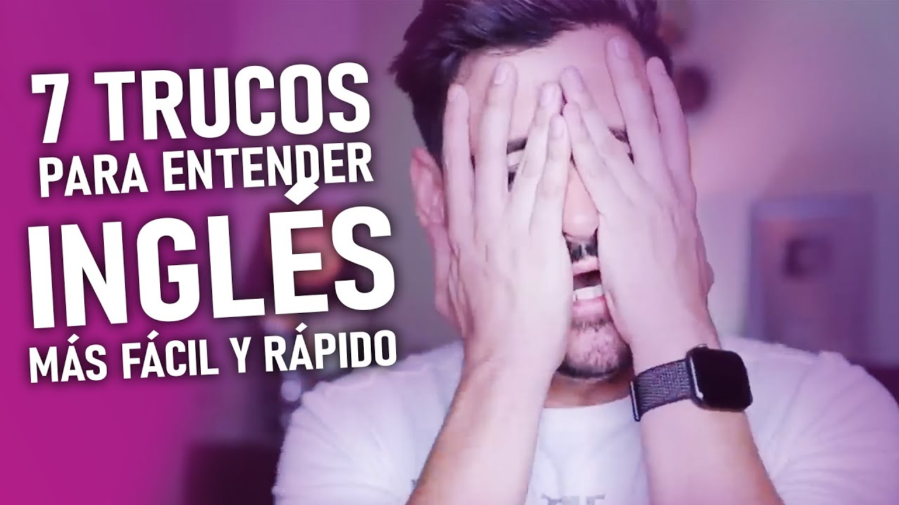 7 TRUCOS PARA ENTENDER INGL&Eacute;S MAS F&Aacute;CIL Y R&Aacute;PIDO