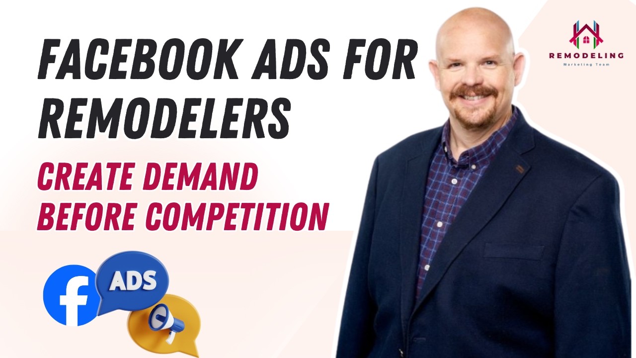 Facebook Ads for Remodelers: Create Demand Before Competition