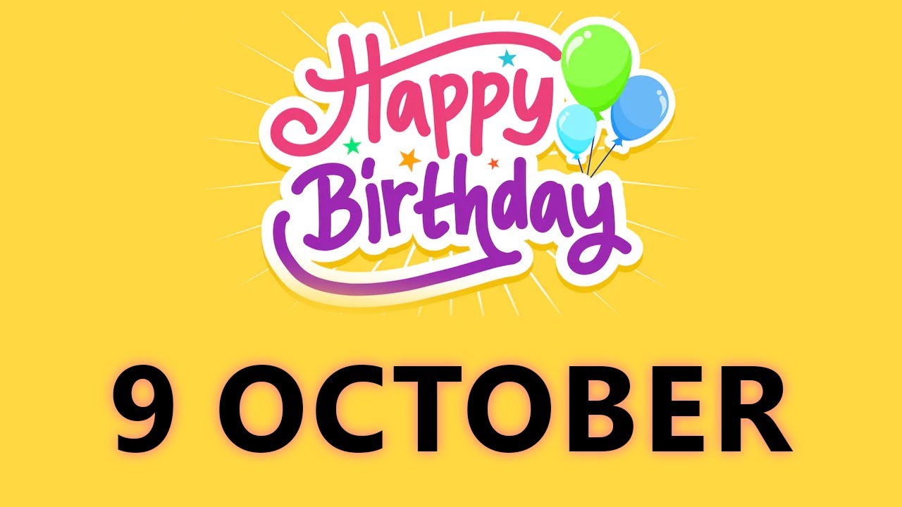 Happy Birthday to all who have Birthday on 9 October - Birthday Wish From Birthday Bash