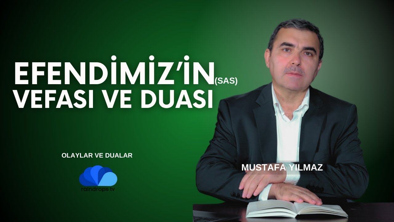 PEYGAMBER EFENDİMİZ'İN (SAS) VEFASI VE DUASI - MUSTAFA YILMAZ / OLAYLAR VE DUALAR