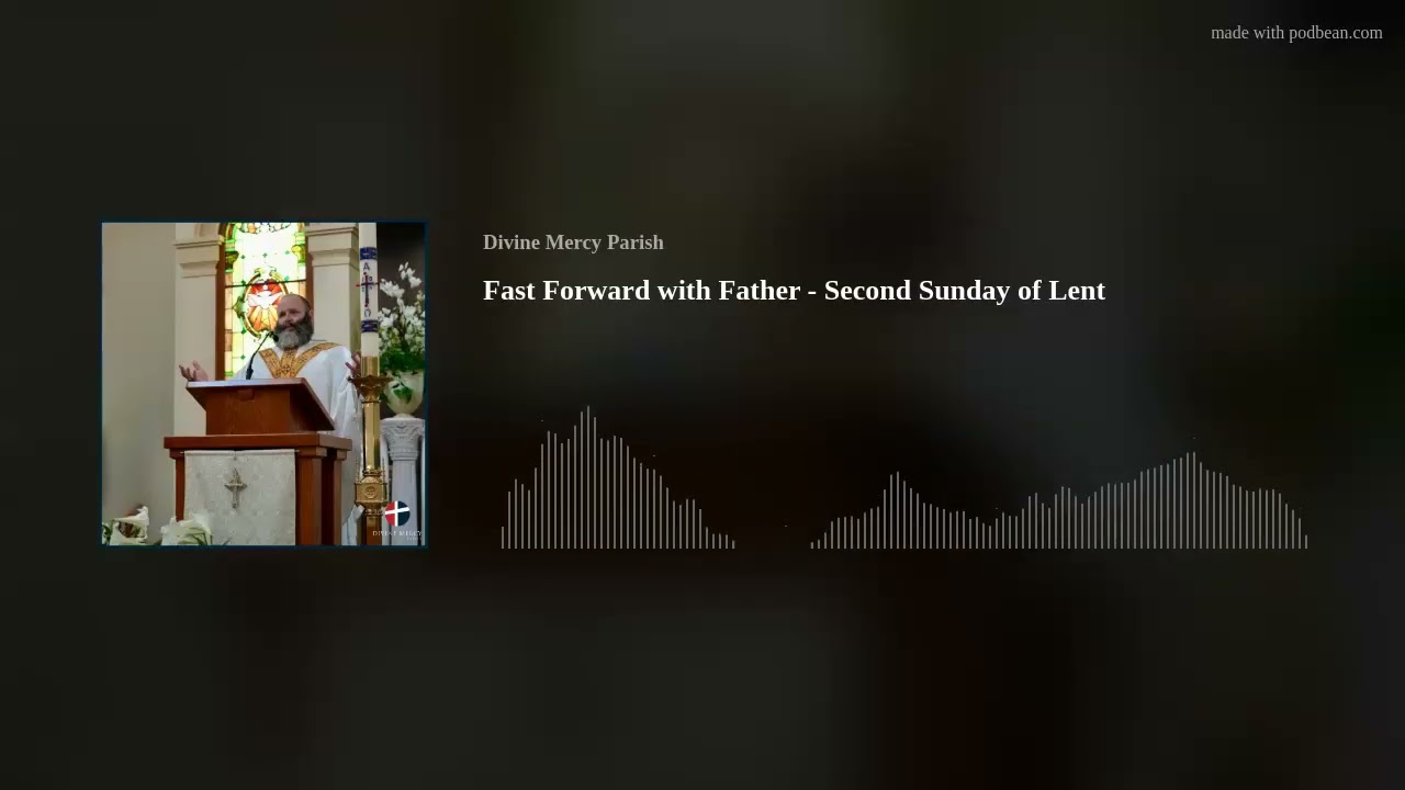 Fast Forward with Father - Second Sunday of Lent
