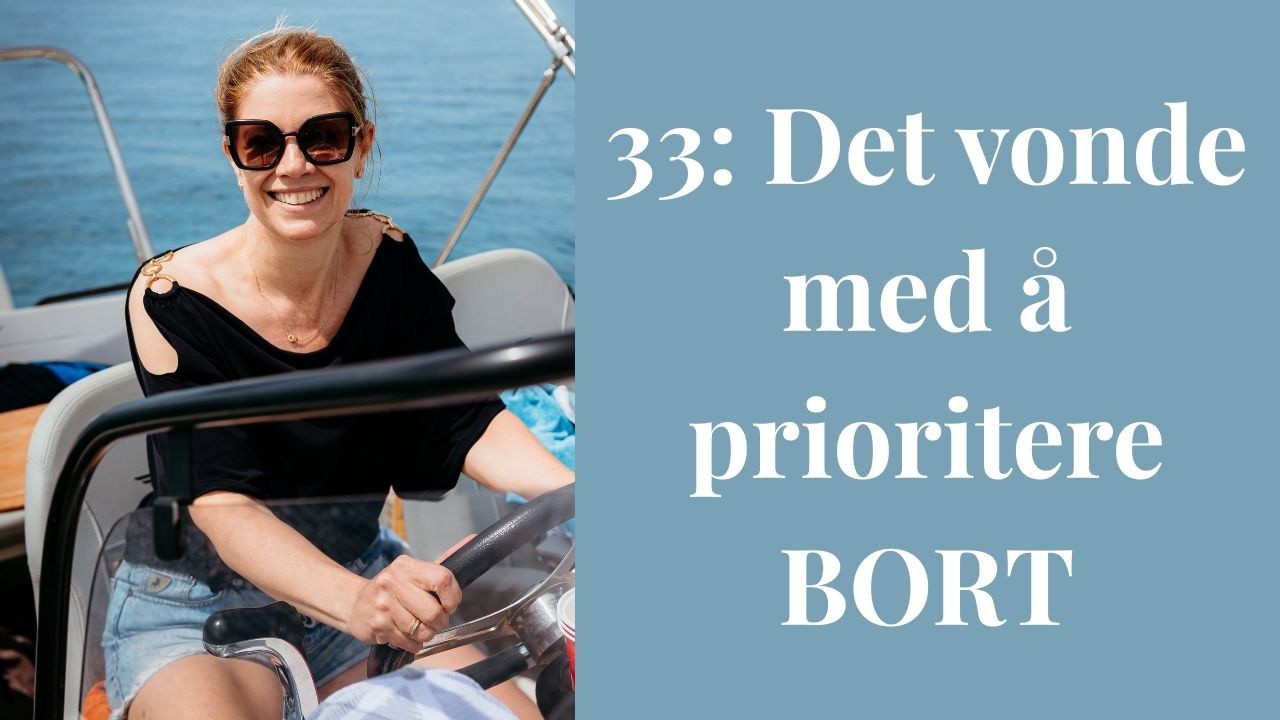 E33: Det vonde med å prioritere BORT
