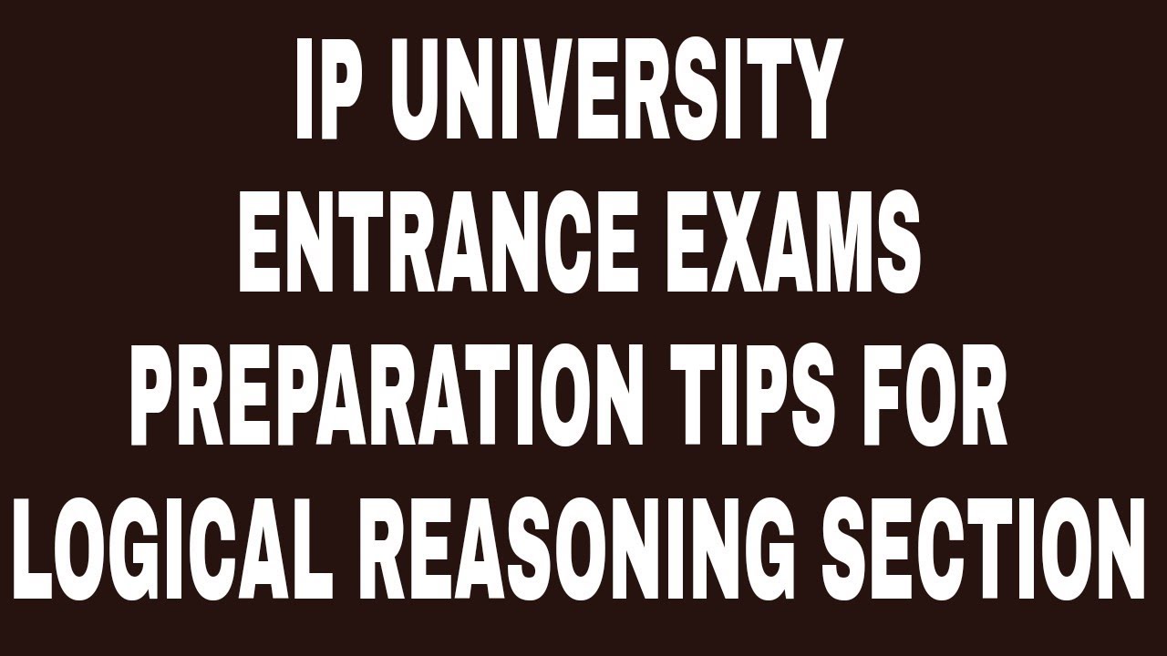 IP UNIVERSITY ENTRANCE EXAMS - Preparation Tips for  Logical Reasoning section