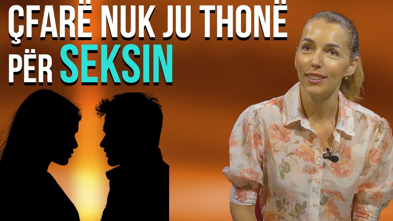 Çfarë nuk ju thonë për seksin. E vërteta nga një mjeke! 