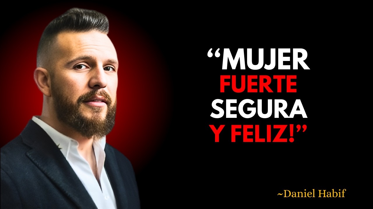 Cómo Convertirte en una Mujer Fuerte, Segura y Feliz | Daniel Habif