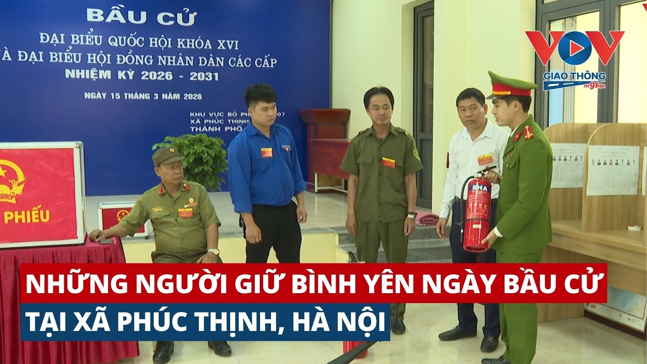 Những người giữ bình yên ngày bầu cử tại xã Phúc Thịnh, Hà Nội  #vovgiaothong #fm91