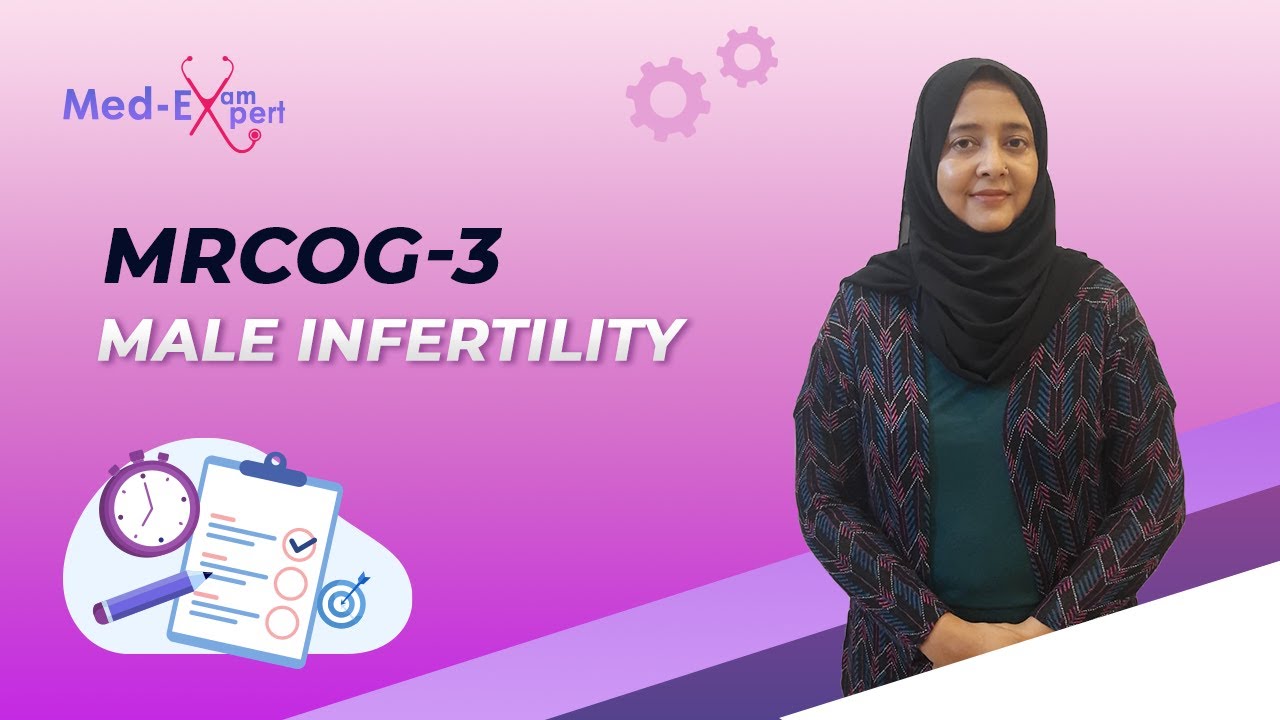 MRCOG-3 | Step wise guide to Male Infertility
