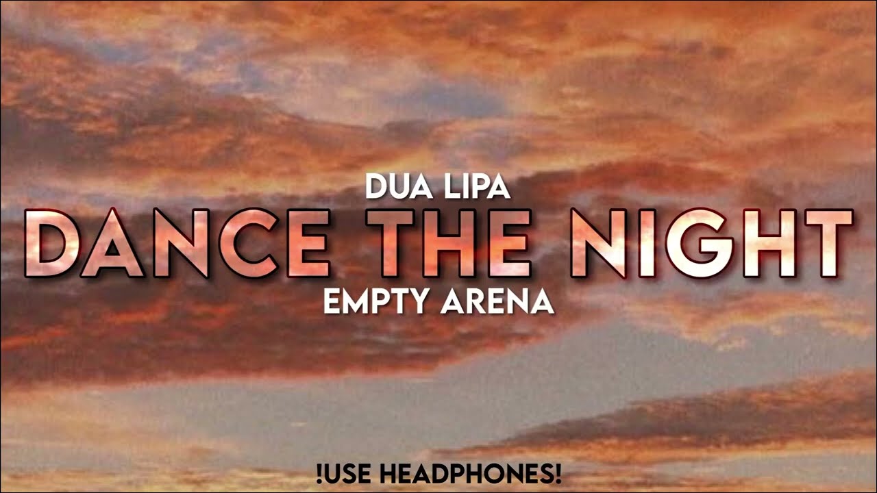 Dua Lipa - Dance The Night | Empty Arena