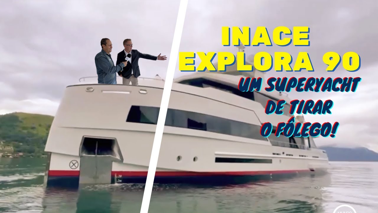 INACE Explora 90 - Um SuperYacht de tirar o f&ocirc;lego!