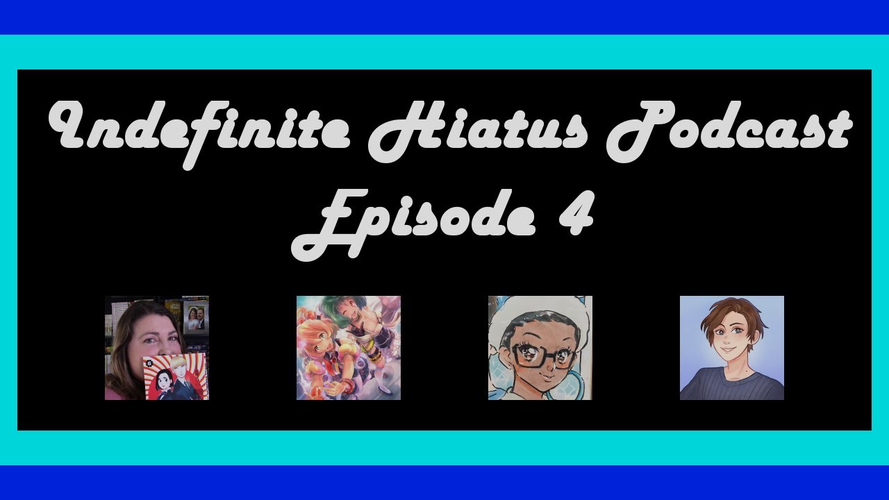 Indefinite Hiatus Podcast Episode 4
