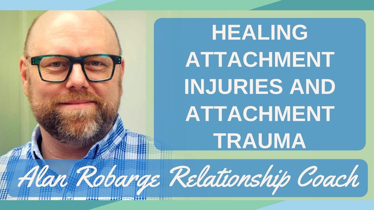 Healing Attachment Injuries and Attachment Trauma