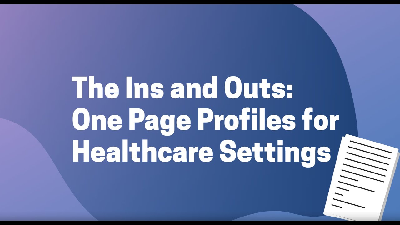 The Ins and Outs: One Page Profiles for Healthcare Settings