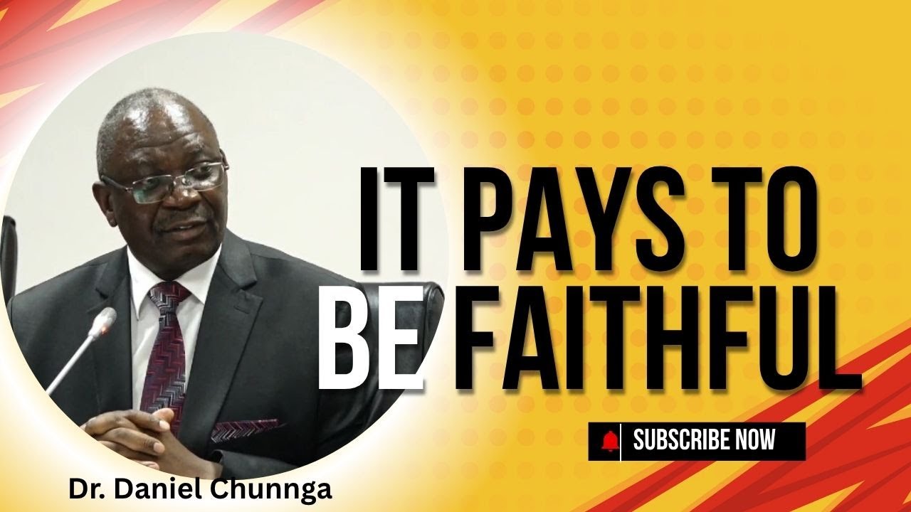 It Pays to Be Faithful | A Life Changing Sermon by Dr. Daniel Chunga