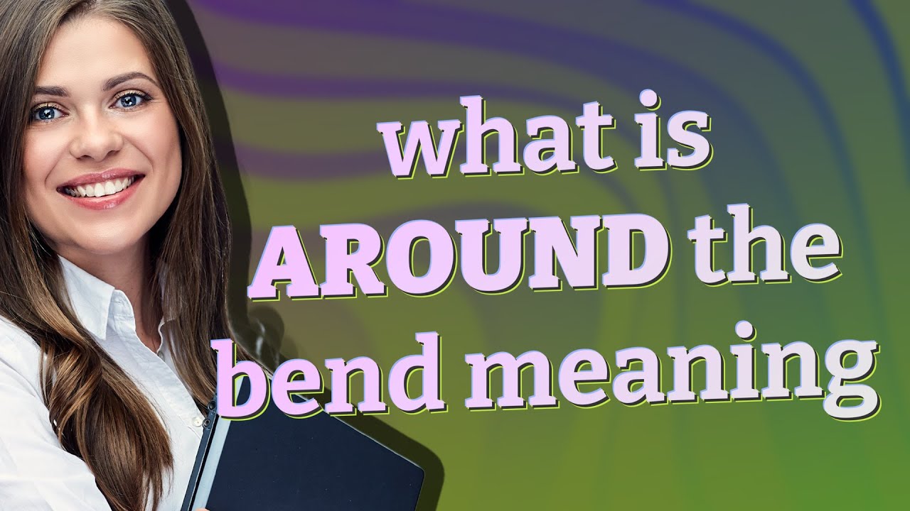 Around the bend | meaning of Around the bend