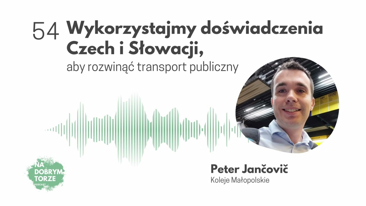 54: Wykorzystajmy doświadczenia Czech i Słowacji, aby rozwinąć transport publiczny - Peter Jančovič