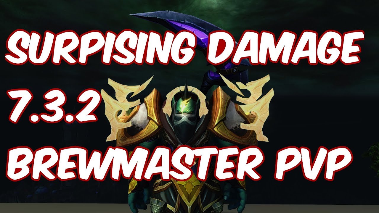 SURPRISING DAMAGE - 7.3.2 Brewmaster Monk PvP - WoW Legion