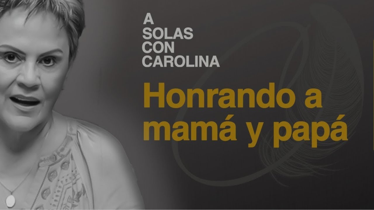 11. Honrando y tomando a mamá y papá | A solas con Carolina