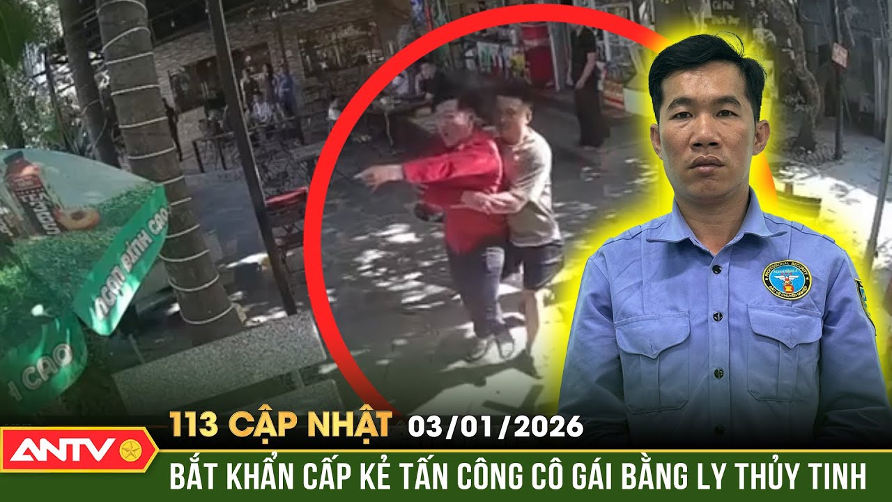 Bản tin 113 cập nhật ng&agrave;y 3/1: Bắt khẩn cấp đối tượng đập ly thủy tinh v&agrave;o đầu c&ocirc; g&aacute;i ở TP HCM