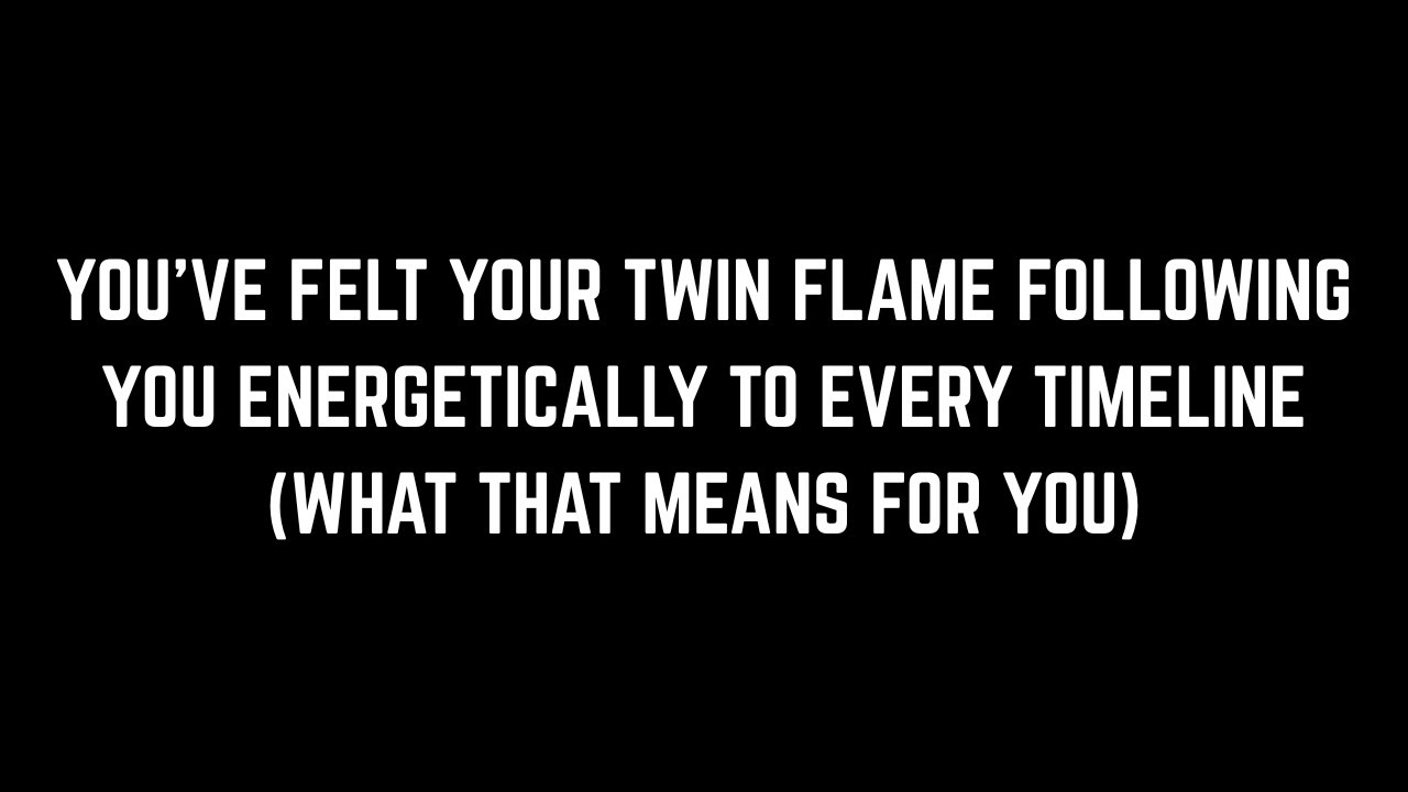 Why your twin flame has been following you to EVERY timeline (Twin Flames & Timelines)