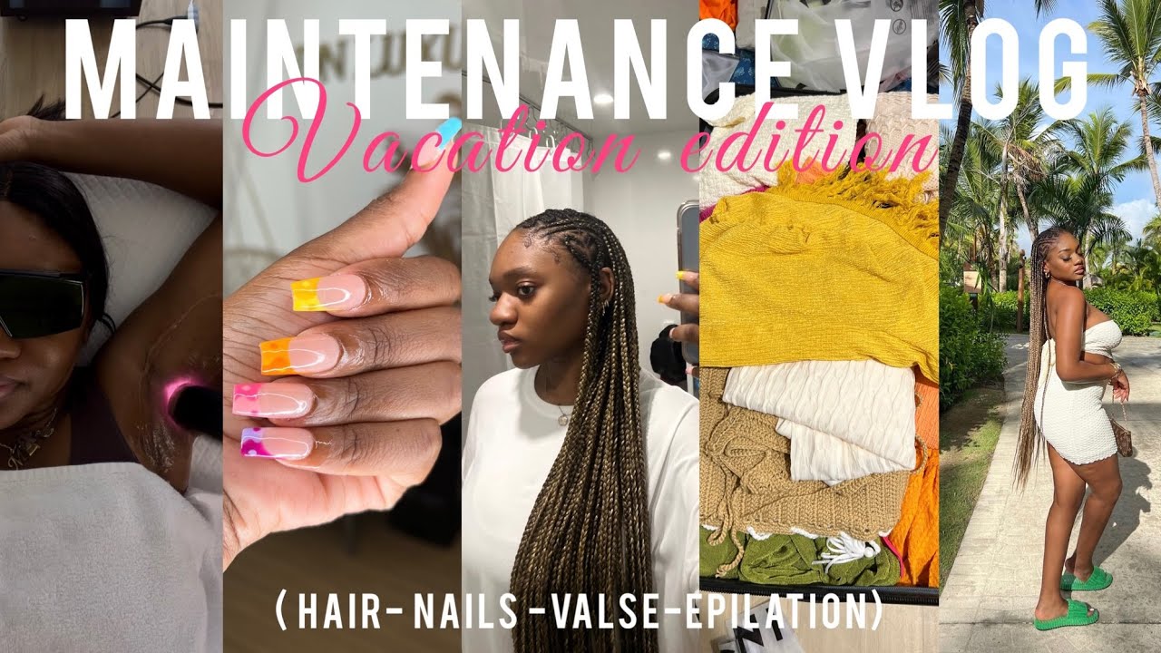 VLOG : MAINTENANCE ! On se prépare pour mes vacances à Punta Cana !( ongle ,coiffure ,valise,laser)