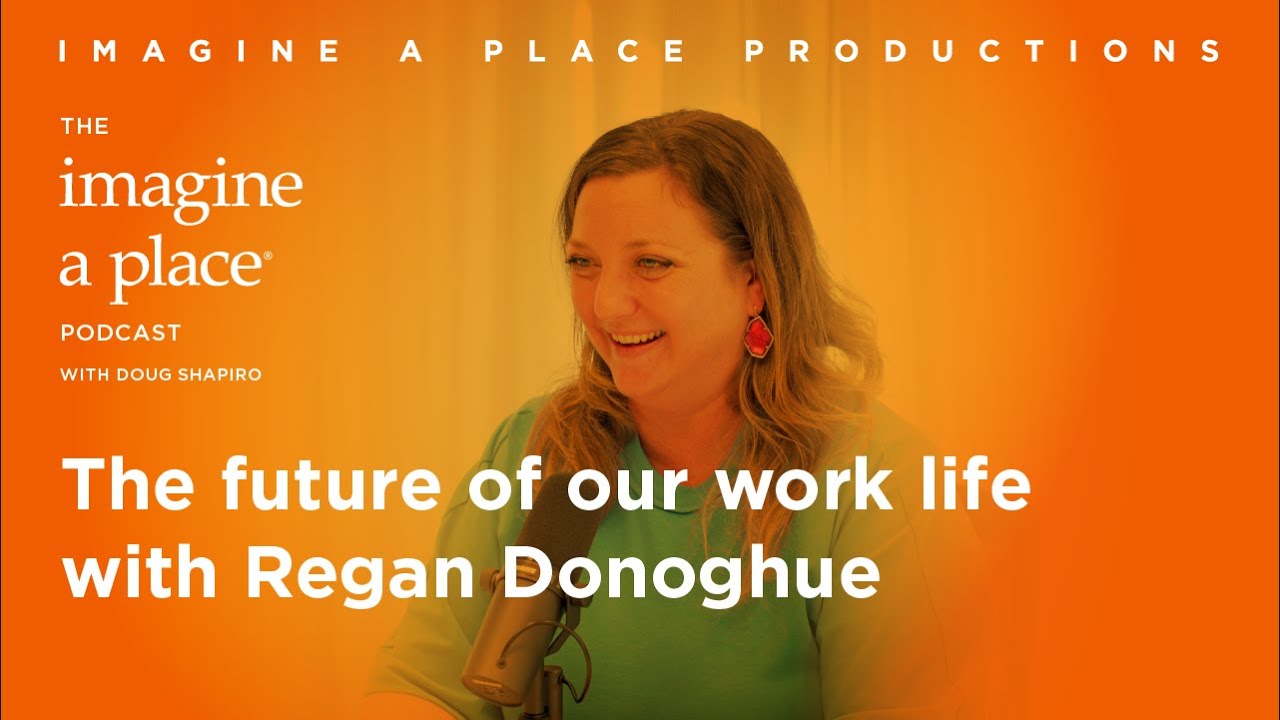 The Future of Our Work Life with Regan Donoghue of Unispace | Imagine a Place Podcast