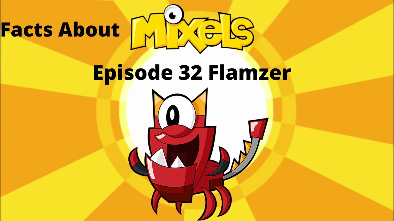 Facts About Mixels Episode 32 Flamzer