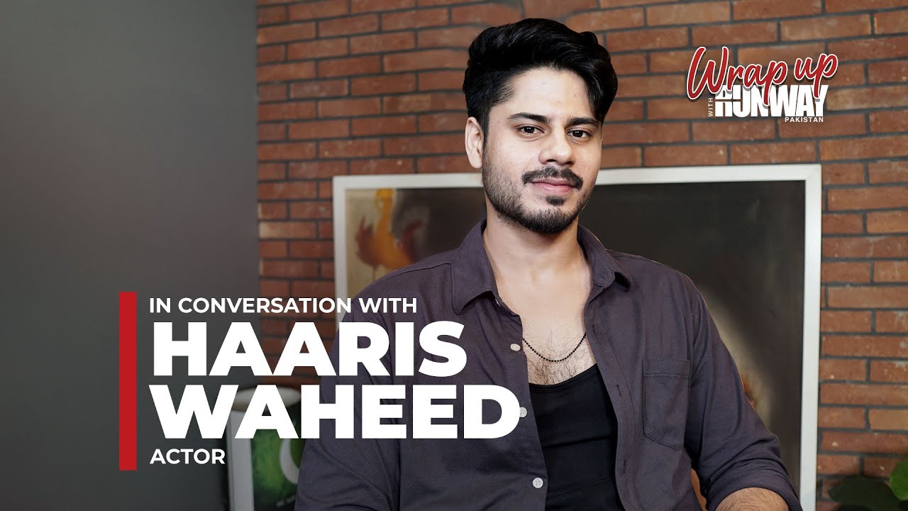 Haaris Waheed | Tere Bin & Jhoom Actor | Wrap Up with Runway | Runway Pakistan Exclusive Interview